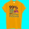 99% Sure That I’m A Disnep Princess T Shirt