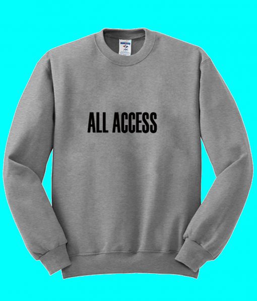 All Access Sweatshirt