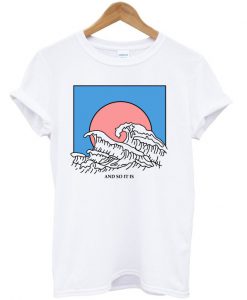 And So It Is Wave T Shirt