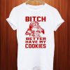 Bitch Better Have My Cookies Funny Santa Christmas T Shirt