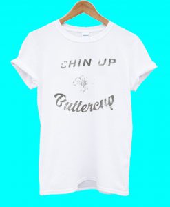 Chin Up Buttercup T Shirt