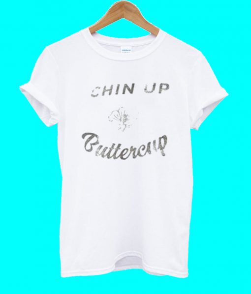 Chin Up Buttercup T Shirt