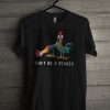 Don't Be A Pecker Chicken T Shirt