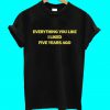 Everything You Liked I Liked Five Years Ago T Shirt