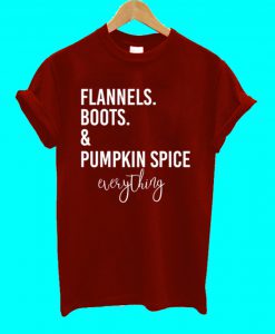 Flannels Boots & Pumpkin Spice Everything T Shirt