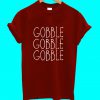 Gobble Gobble Gobble T Shirt