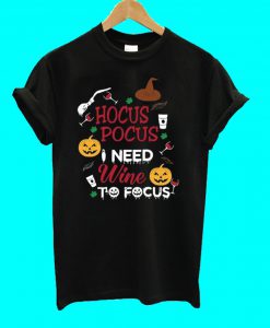 Hocus Pocus I need wine to Focus T Shirt