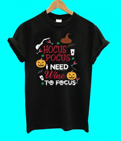 Hocus Pocus I need wine to Focus T Shirt