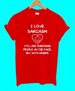 I Love Sarcasm T Shirt