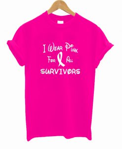 I Wear Pink For All Survivors T Shirt