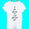 If You Sexist me I Will Feminist T Shirt