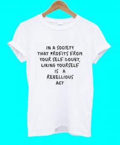 In A Society That Profits From Your Self Doubt Liking Yourself T Shirt