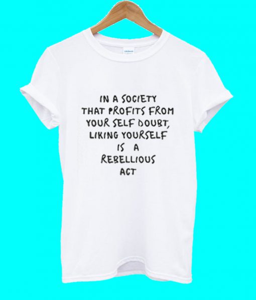 In A Society That Profits From Your Self Doubt Liking Yourself T Shirt