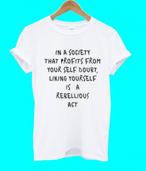 In A Society That Profits T Shirt