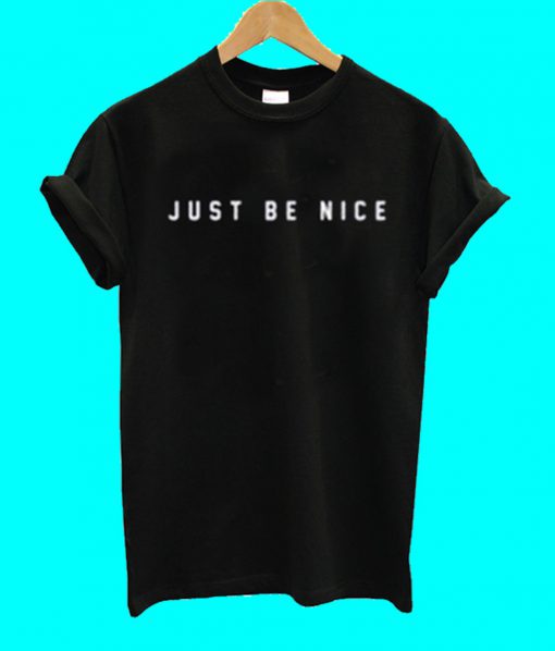 Just Be Nice T Shirt