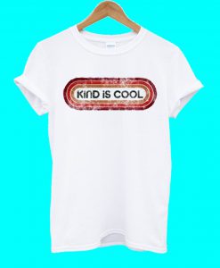 Kind Is Cool T Shirt