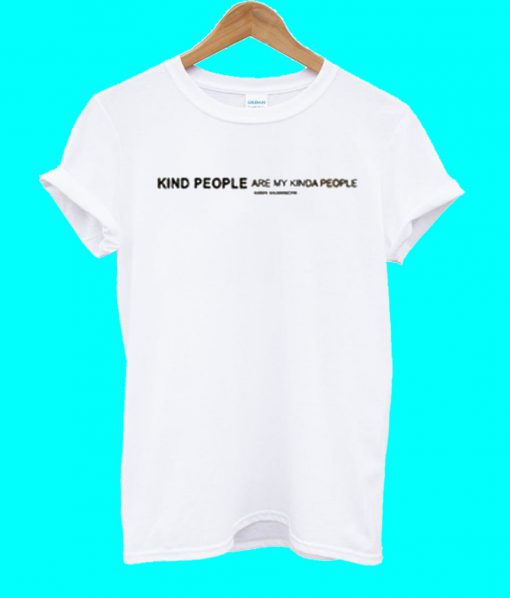 Kind People Are My Kinda People T Shirt