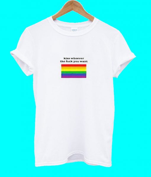 Kiss Whoever The Fuck You Want Rainbow T Shirt