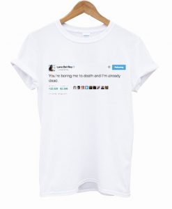 Lana Del Rey You're Boring Me Tweet T Shirt