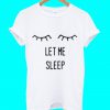 Let Me Sleep T Shirt