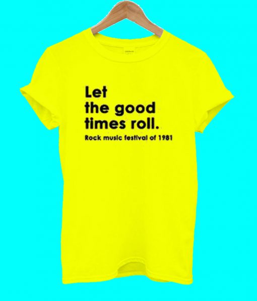 Let The Good Times Roll T Shirt