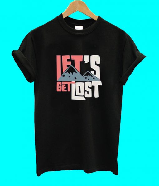 Let's Get LOst T Shirt