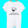 Love Is So Short Forgetting Is So Long T Shirt