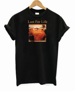 Lust For Life T Shirt