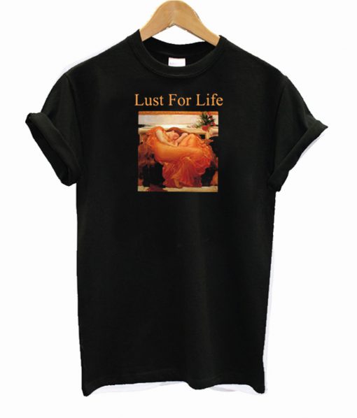 Lust For Life T Shirt