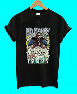 Mo Money Mo Problems T Shirt