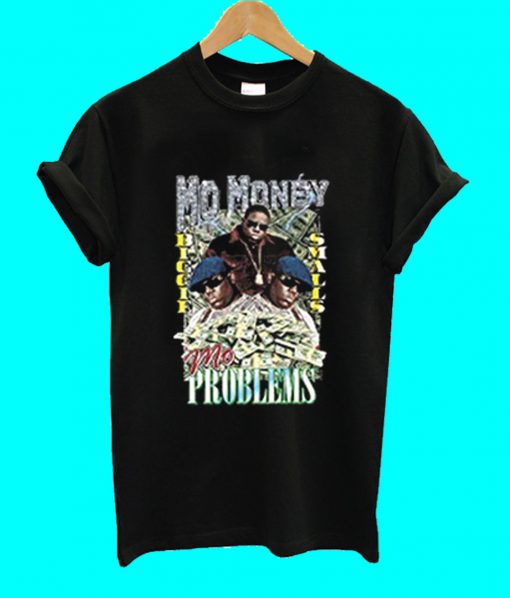 Mo Money Mo Problems T Shirt