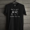 My Cat I Talk Shit About You T Shirt