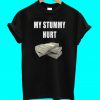 My Stummy Hurt T Shirt