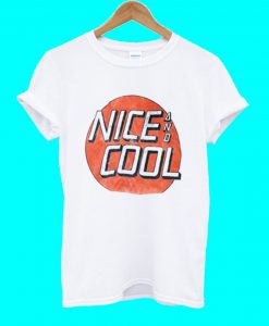 Nice And Cool T Shirt