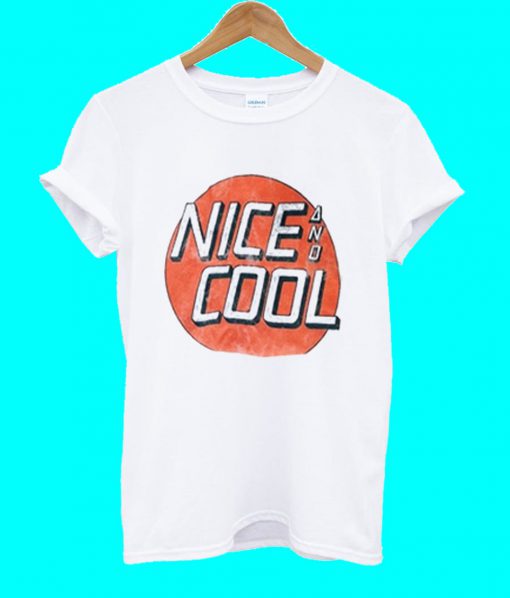 Nice And Cool T Shirt