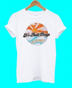 No Bad Days T Shirt