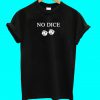 No Dice T Shirt