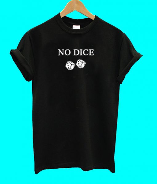 No Dice T Shirt