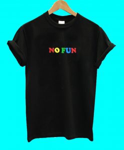 No Fun T Shirt