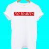 No Habits T Shirt