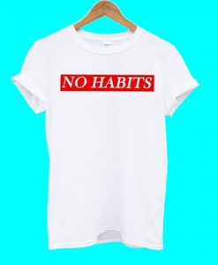 No Habits T Shirt