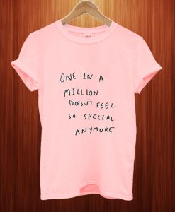 One In A Million Does't Feel So Special Anymore T Shirt