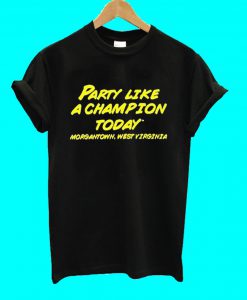 Party Like A Champion Today T Shirt