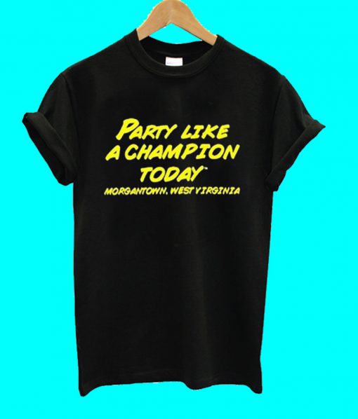 Party Like A Champion Today T Shirt