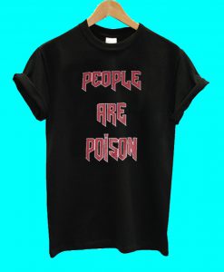 People Are Poison T Shirt