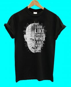 Pinhead Do I look Like Someone Who Cares What God Thinks T Shirt