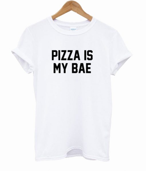 Pizza Is My Bae T Shirt