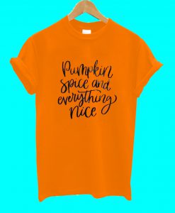 Pumpkin Spice And Everything Nice T Shirt