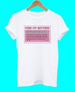 Push My Buttons T Shirt