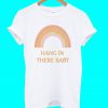 Rainbow hang in there baby T Shirt